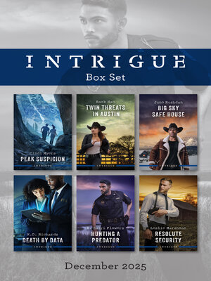 cover image of Intrigue Box Set December 2025/Peak Suspicion/Twin Threats In Austin/Big Sky Safe House/Death by Data/Hunting a Predator/Resolute Security